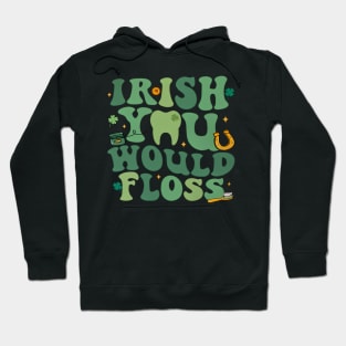 Irish You Would Floss, Dental St Patrick's Day Hoodie